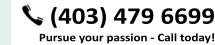 (403) 479 6699 Pursue your passion - Call today!