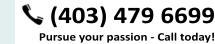 (403) 479 6699 Pursue your passion - Call today!